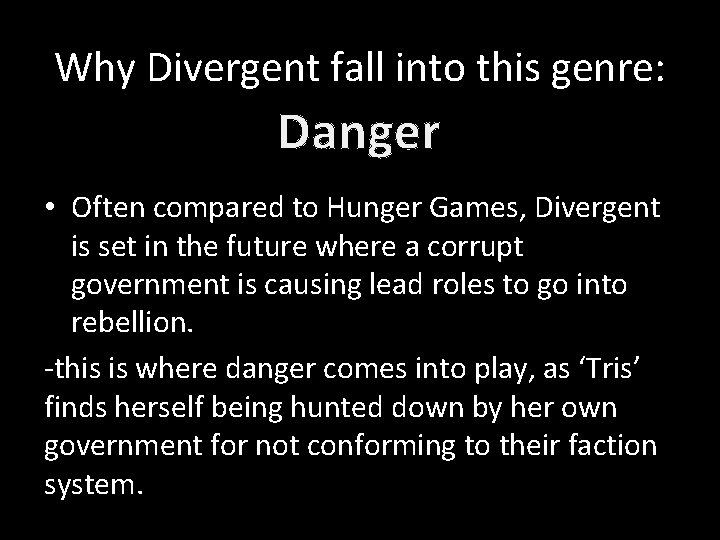 Why Divergent fall into this genre: Danger • Often compared to Hunger Games, Divergent