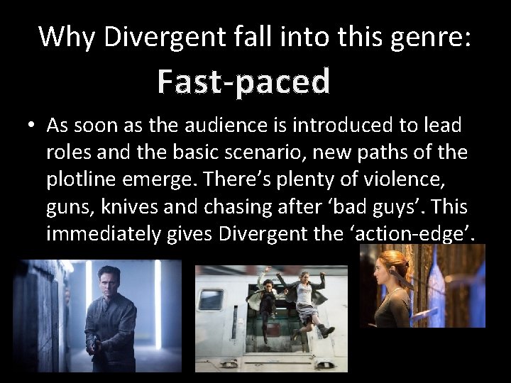 Why Divergent fall into this genre: Fast-paced • As soon as the audience is