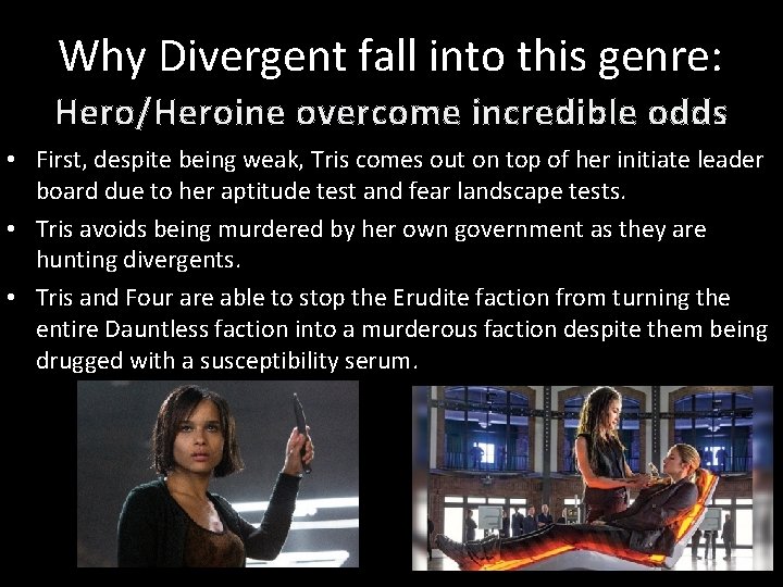 Why Divergent fall into this genre: Hero/Heroine overcome incredible odds • First, despite being