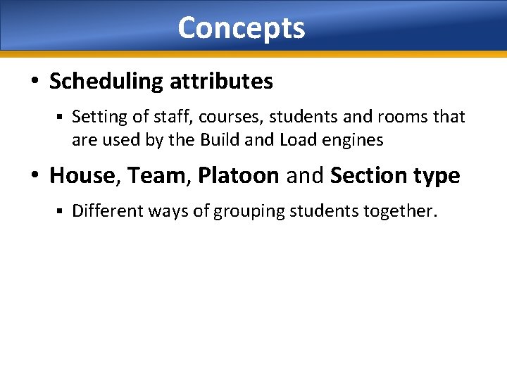 Concepts • Scheduling attributes § Setting of staff, courses, students and rooms that are