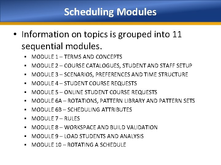 Scheduling Modules • Information on topics is grouped into 11 sequential modules. § MODULE