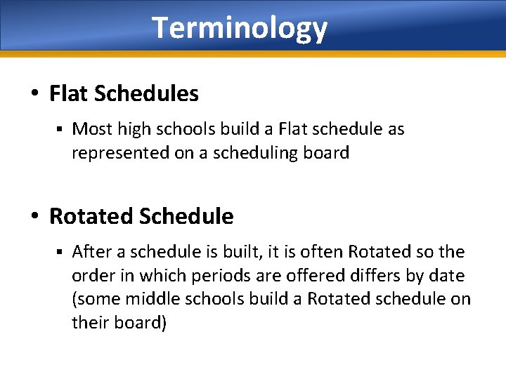 Terminology • Flat Schedules § Most high schools build a Flat schedule as represented