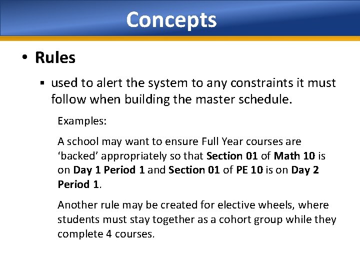 Concepts • Rules § used to alert the system to any constraints it must