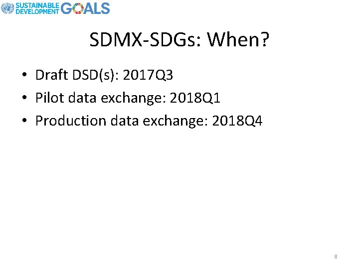 SDMX-SDGs: When? • Draft DSD(s): 2017 Q 3 • Pilot data exchange: 2018 Q