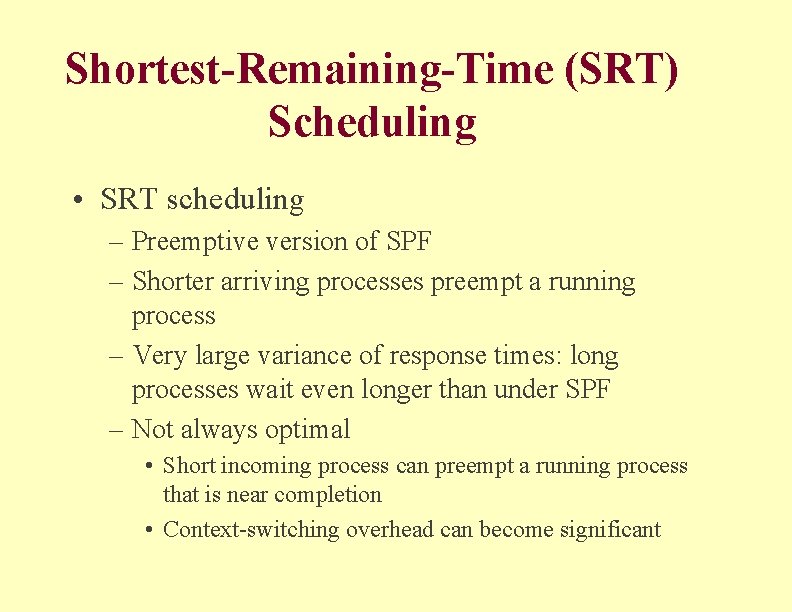 Shortest-Remaining-Time (SRT) Scheduling • SRT scheduling – Preemptive version of SPF – Shorter arriving