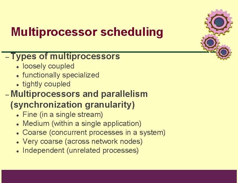 Multiprocessor scheduling – Types l l l of multiprocessors loosely coupled functionally specialized tightly