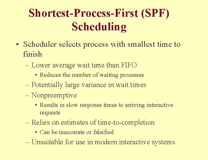 Shortest-Process-First (SPF) Scheduling • Scheduler selects process with smallest time to finish – Lower