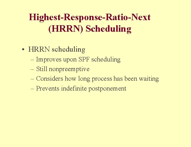 Highest-Response-Ratio-Next (HRRN) Scheduling • HRRN scheduling – Improves upon SPF scheduling – Still nonpreemptive