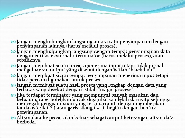  Jangan menghubungkan langsung antara satu penyimpanan dengan penyimpanan lainnya (harus melalui proses). Jangan