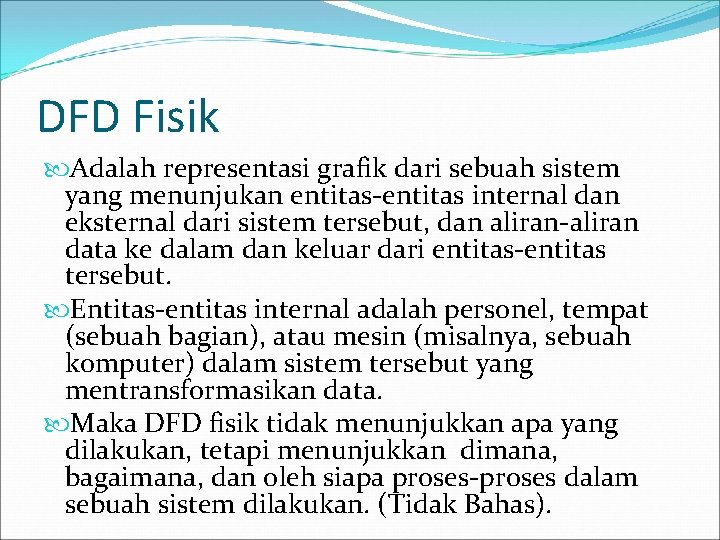 DFD Fisik Adalah representasi grafik dari sebuah sistem yang menunjukan entitas-entitas internal dan eksternal