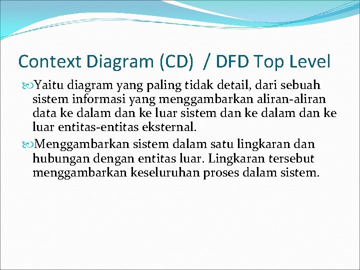 Context Diagram (CD) / DFD Top Level Yaitu diagram yang paling tidak detail, dari