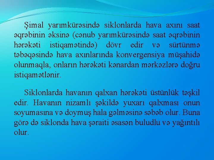 Şimal yarımkürəsində siklonlarda hava axını saat əqrəbinin əksinə (cənub yarımkürəsində saat əqrəbinin hərəkəti istiqamətində)