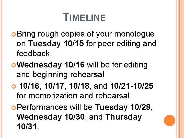 TIMELINE Bring rough copies of your monologue on Tuesday 10/15 for peer editing and