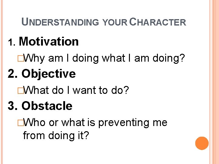 UNDERSTANDING YOUR CHARACTER 1. Motivation �Why am I doing what I am doing? 2.