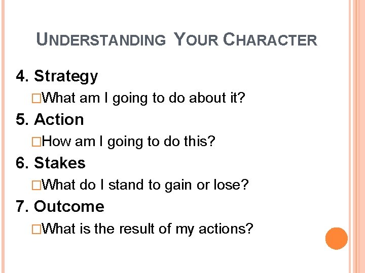 UNDERSTANDING YOUR CHARACTER 4. Strategy �What am I going to do about it? 5.