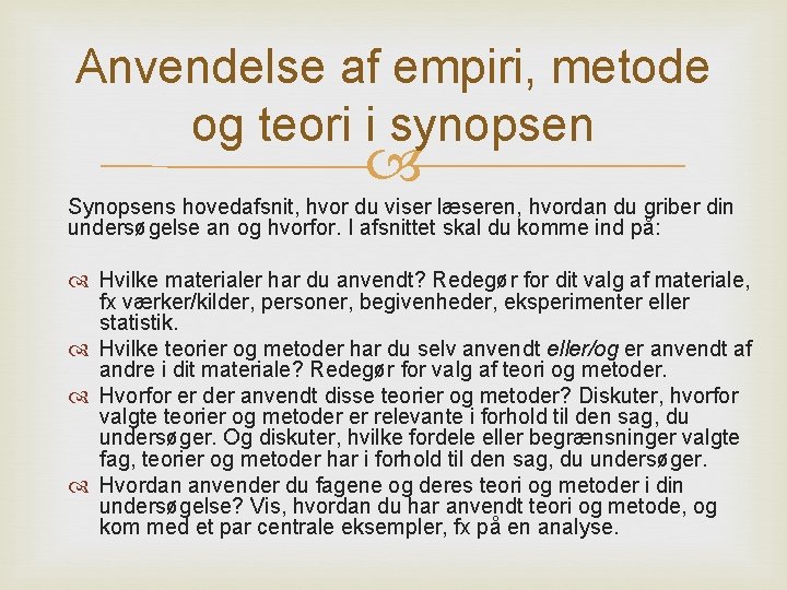 Anvendelse af empiri, metode og teori i synopsen Synopsens hovedafsnit, hvor du viser læseren,