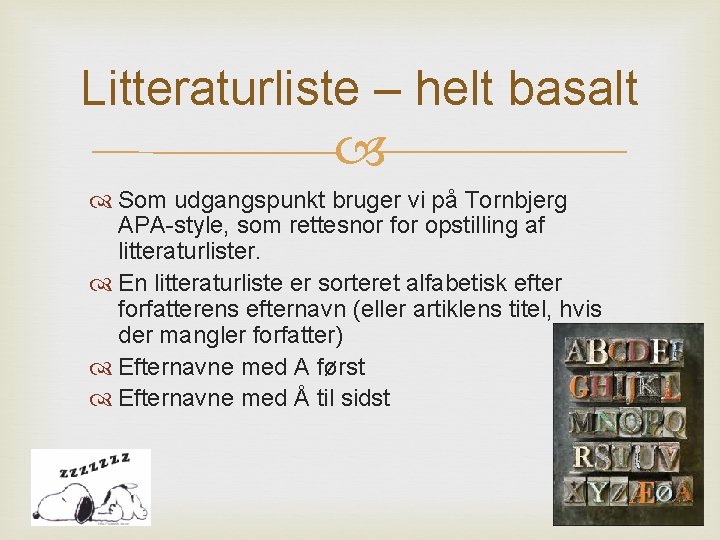 Litteraturliste – helt basalt Som udgangspunkt bruger vi på Tornbjerg APA-style, som rettesnor for