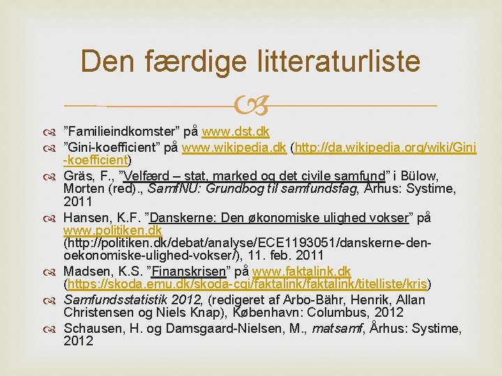 Den færdige litteraturliste ”Familieindkomster” på www. dst. dk ”Gini-koefficient” på www. wikipedia. dk (http: