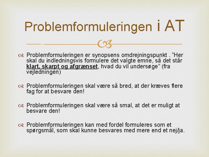 Problemformuleringen i AT Problemformuleringen er synopsens omdrejningspunkt. ”Her skal du indledningsvis formulere det valgte