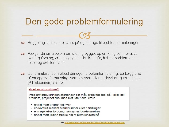 Den gode problemformulering Begge fag skal kunne svare på og bidrage til problemformuleringen Vælger