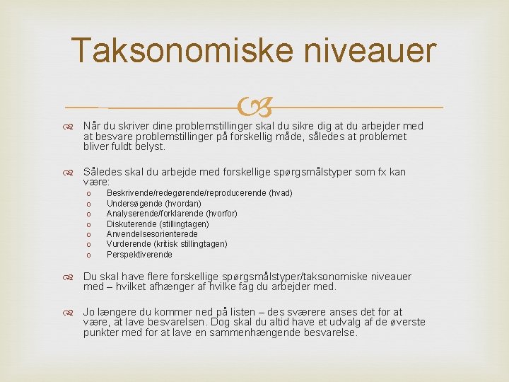 Taksonomiske niveauer Når du skriver dine problemstillinger skal du sikre dig at du arbejder