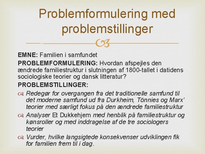 Problemformulering med problemstillinger EMNE: Familien i samfundet PROBLEMFORMULERING: Hvordan afspejles den ændrede familiestruktur i