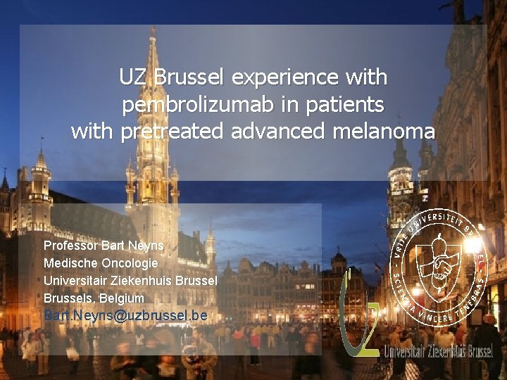 UZ Brussel experience with pembrolizumab in patients with pretreated advanced melanoma Professor Bart Neyns
