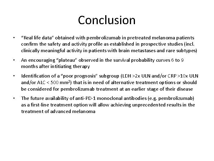 Conclusion • “Real life data” obtained with pembrolizumab in pretreated melanoma patients confirm the