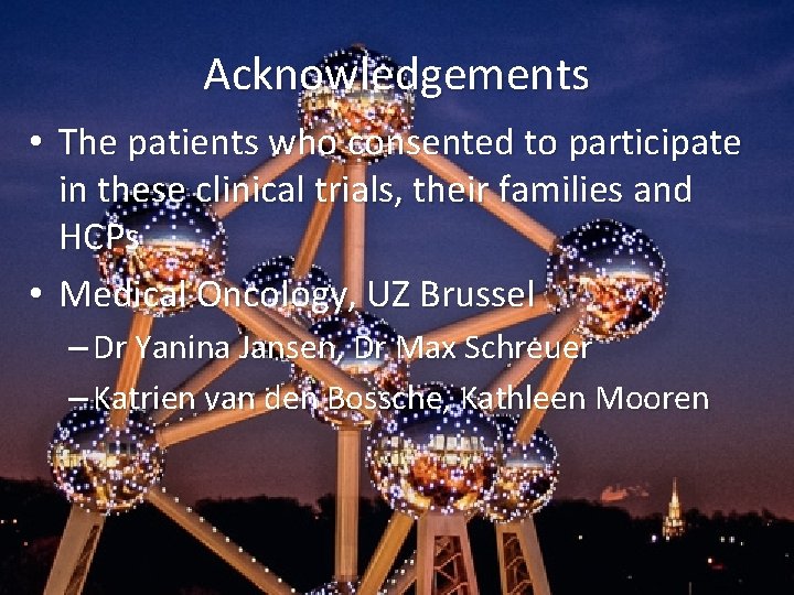 Acknowledgements • The patients who consented to participate in these clinical trials, their families