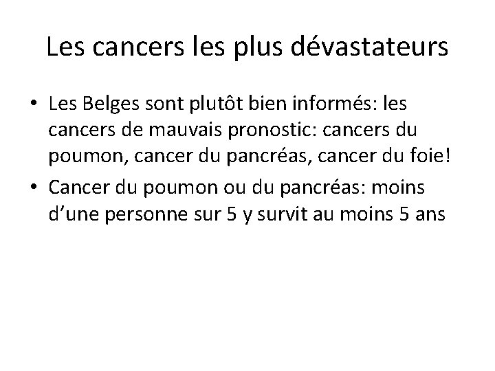 Les cancers les plus dévastateurs • Les Belges sont plutôt bien informés: les cancers