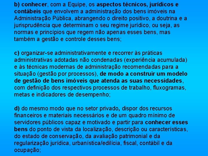 b) conhecer, com a Equipe, os aspectos técnicos, jurídicos e contábeis que envolvem a