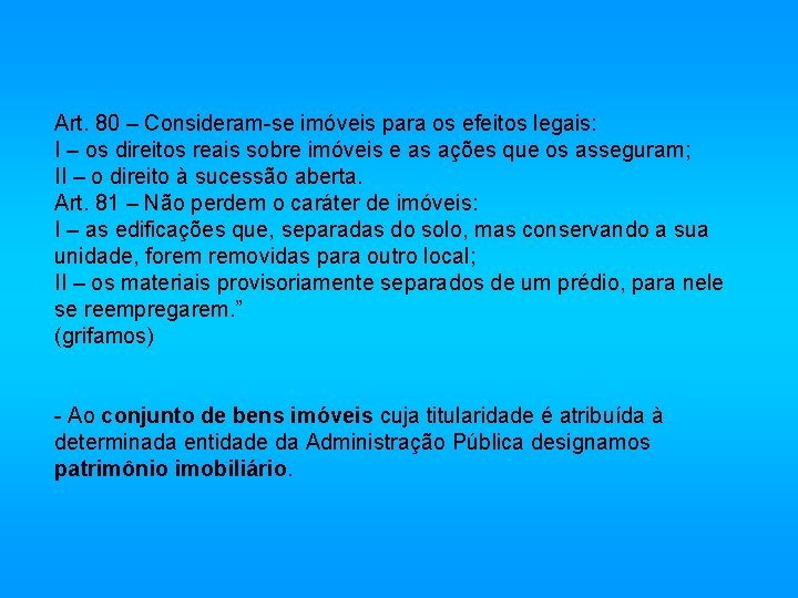 Art. 80 – Consideram-se imóveis para os efeitos legais: I – os direitos reais