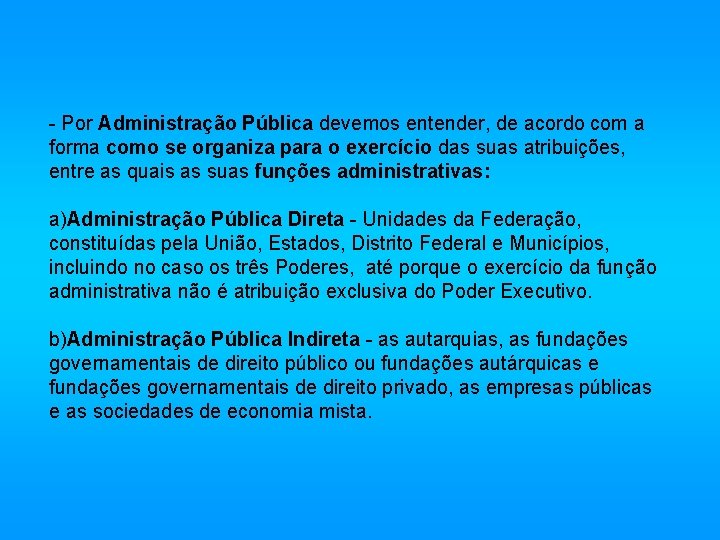 - Por Administração Pública devemos entender, de acordo com a forma como se organiza