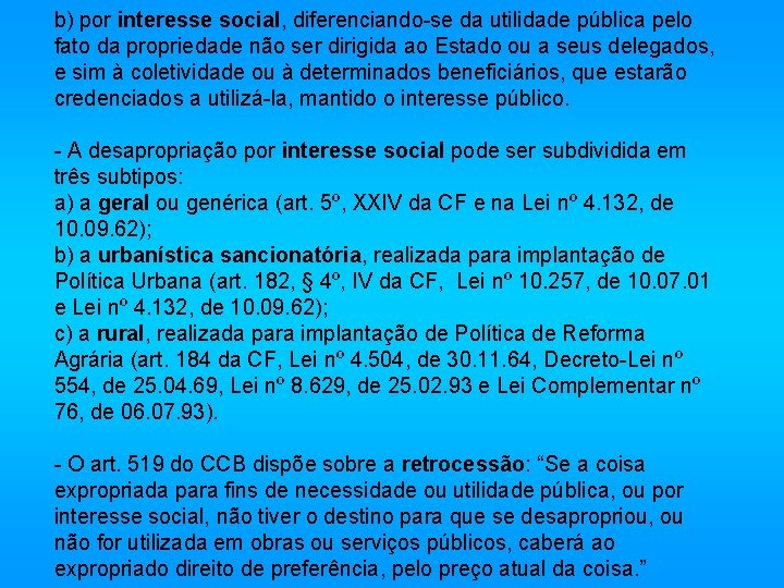 b) por interesse social, diferenciando-se da utilidade pública pelo fato da propriedade não ser