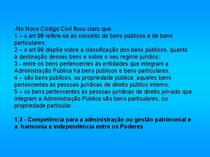 -No Novo Código Civil ficou claro que: 1 – o art. 98 refere-se ao