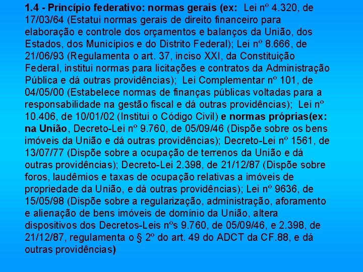 1. 4 - Princípio federativo: normas gerais (ex: Lei nº 4. 320, de 17/03/64