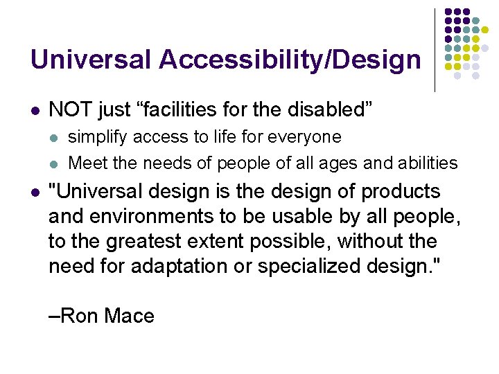 Universal Accessibility/Design l NOT just “facilities for the disabled” l l l simplify access