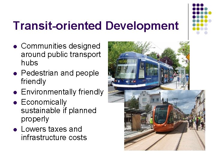 Transit-oriented Development l l l Communities designed around public transport hubs Pedestrian and people