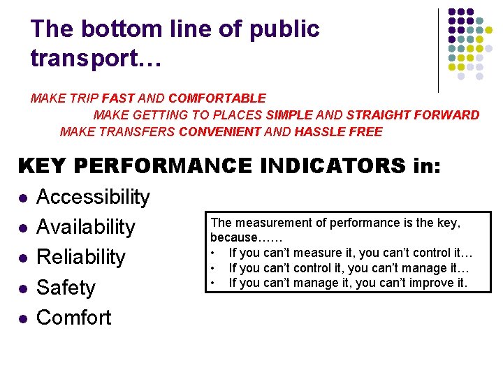 The bottom line of public transport… MAKE TRIP FAST AND COMFORTABLE MAKE GETTING TO