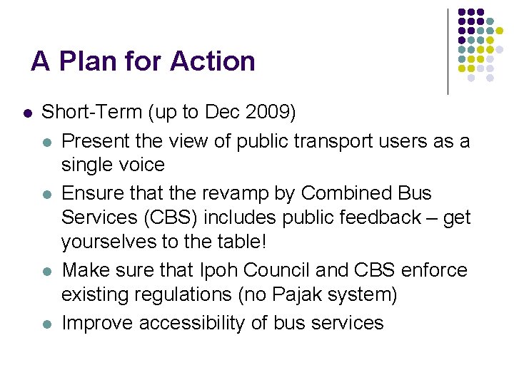 A Plan for Action l Short-Term (up to Dec 2009) l Present the view