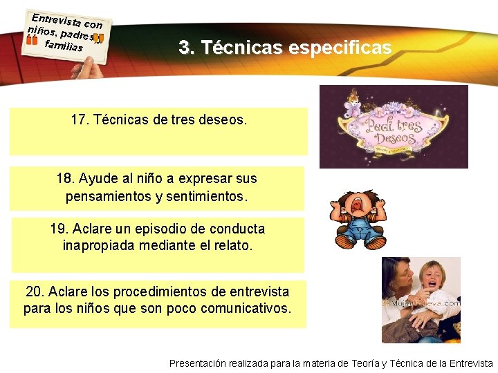 Entrevist a con niños, pa dres y familias 3. Técnicas especificas 17. Técnicas de