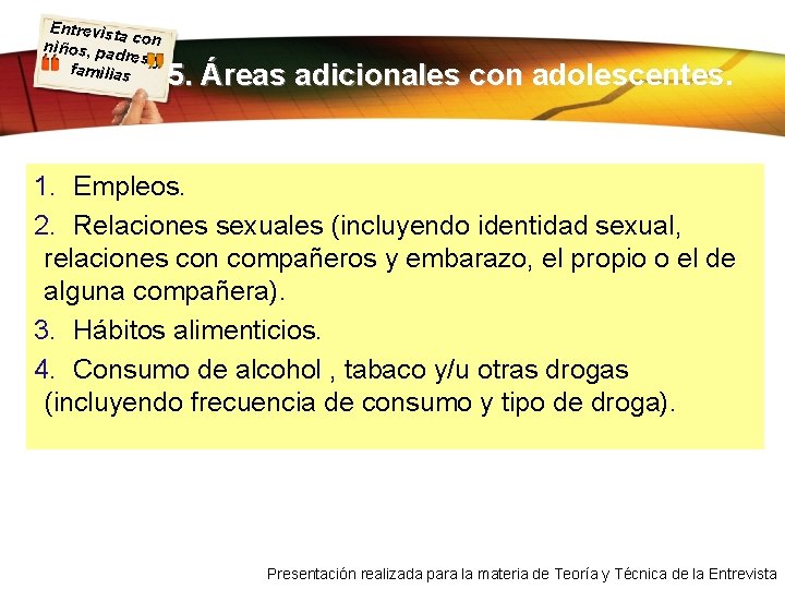 Entrevist a con niños, pa dres y familias 5. Áreas adicionales con adolescentes. 1.