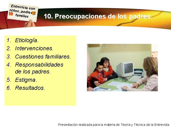 Entrevist a con niños, pa dres y familias 10. Preocupaciones de los padres. 1.