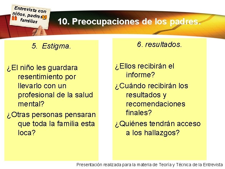 Entrevist a con niños, pa dres y familias 10. Preocupaciones de los padres. 5.