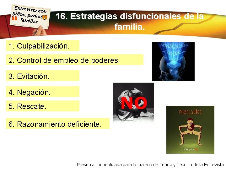 Entrevist a con niños, pa dres y familias 16. Estrategias disfuncionales de la familia.