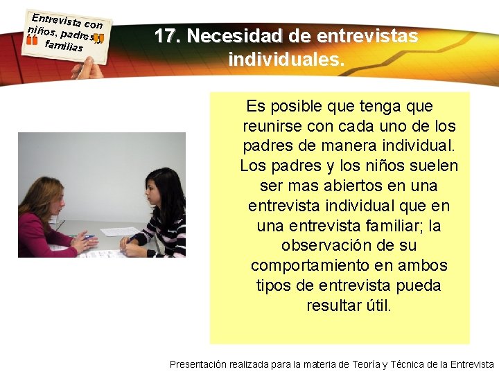 Entrevist a con niños, pa dres y familias 17. Necesidad de entrevistas individuales. Es