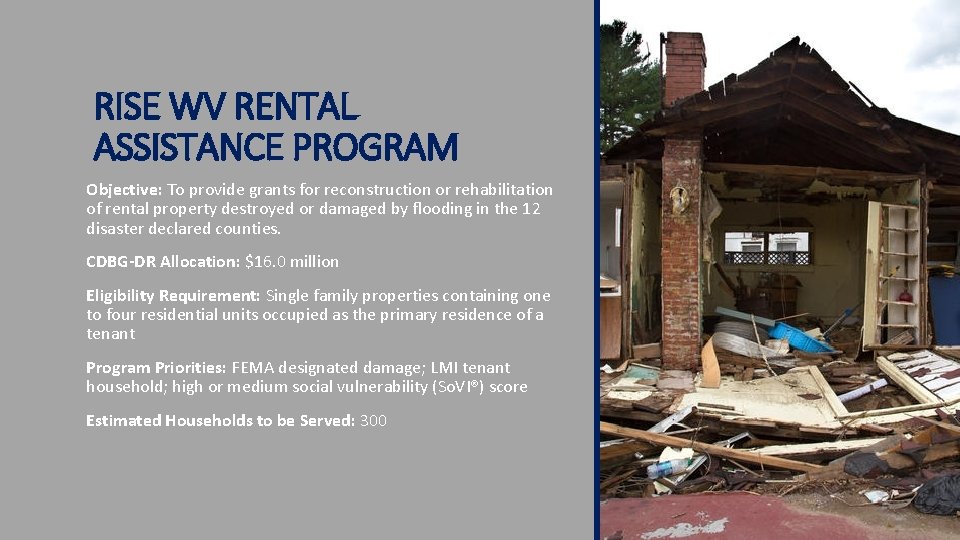 RISE WV RENTAL ASSISTANCE PROGRAM Objective: To provide grants for reconstruction or rehabilitation of