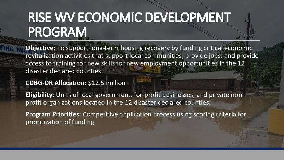 RISE WV ECONOMIC DEVELOPMENT PROGRAM Objective: To support long-term housing recovery by funding critical