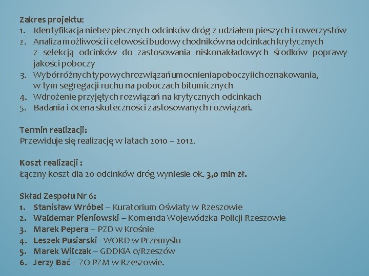 Zakres projektu: 1. Identyfikacja niebezpiecznych odcinków dróg z udziałem pieszych i rowerzystów 2. Analiza