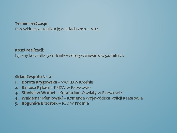 Termin realizacji: Przewiduje się realizację w latach 2010 – 2012. Koszt realizacji: Łączny koszt